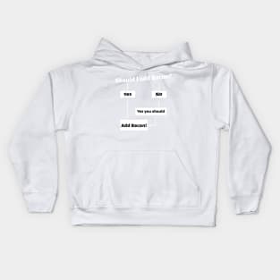 Should I Add Bacon? Kids Hoodie